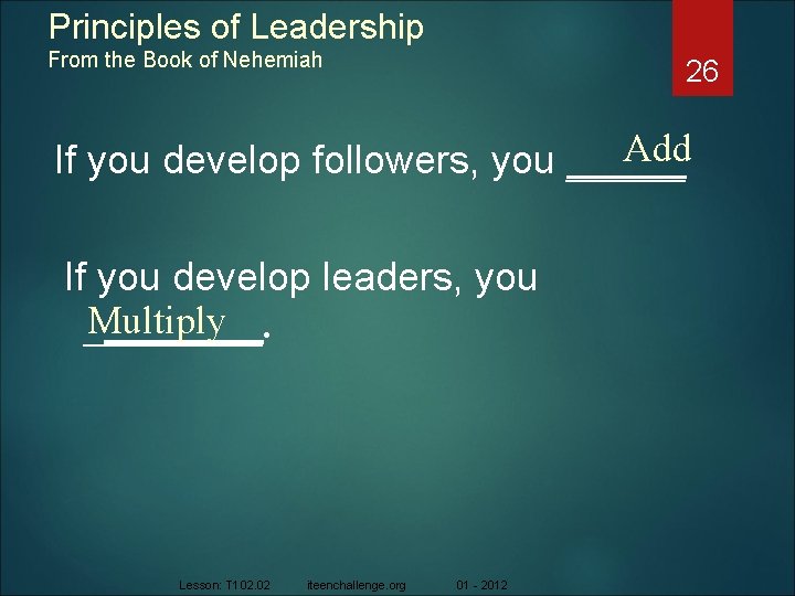 Principles of Leadership From the Book of Nehemiah 26 Add If you develop followers,