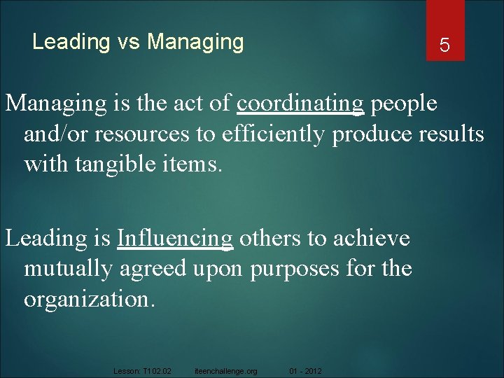 Leading vs Managing 5 Managing is the act of coordinating people and/or resources to