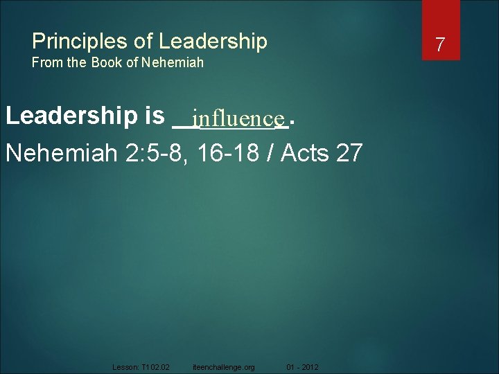 Principles of Leadership 7 From the Book of Nehemiah Leadership is _____. influence Nehemiah