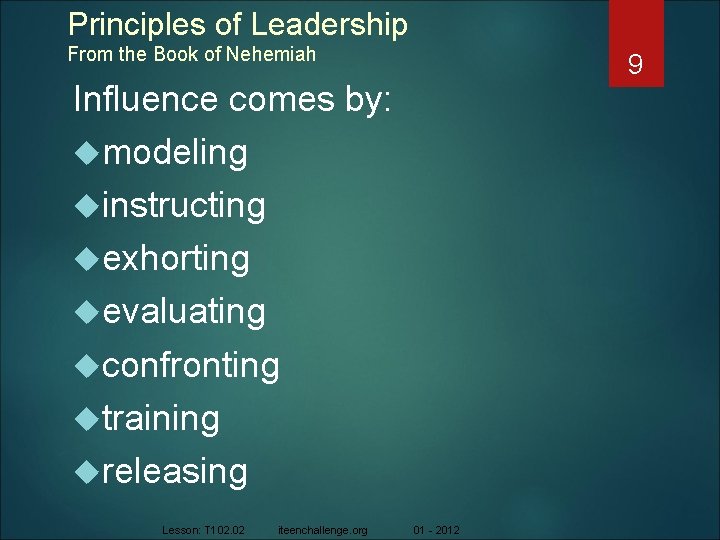 Principles of Leadership From the Book of Nehemiah 9 Influence comes by: modeling instructing