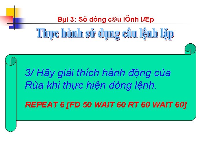 Bµi 3: Sö dông c©u lÖnh lÆp 3/ Hãy giải thích hành động của