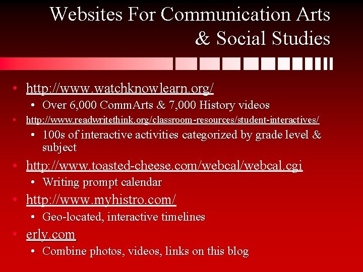 Websites For Communication Arts & Social Studies • http: //www. watchknowlearn. org/ • Over