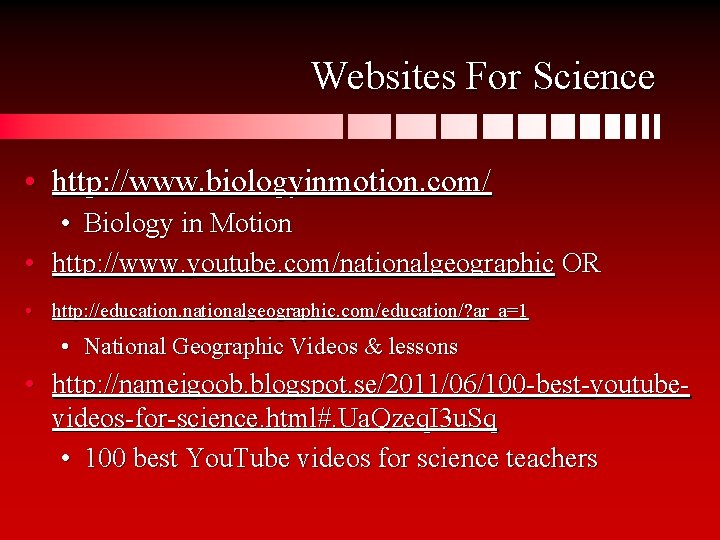 Websites For Science • http: //www. biologyinmotion. com/ • Biology in Motion • http: