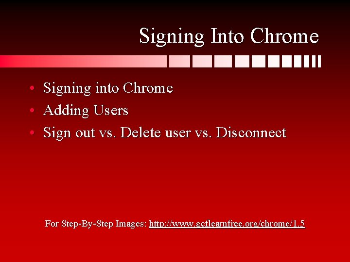 Signing Into Chrome • Signing into Chrome • Adding Users • Sign out vs.