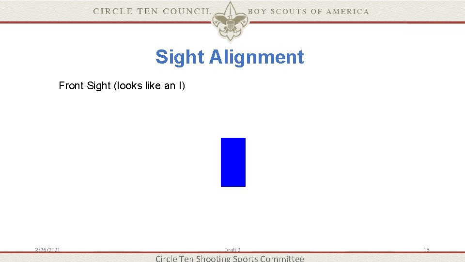 Sight Alignment Front Sight (looks like an I) 2/26/2021 Draft 2 13 