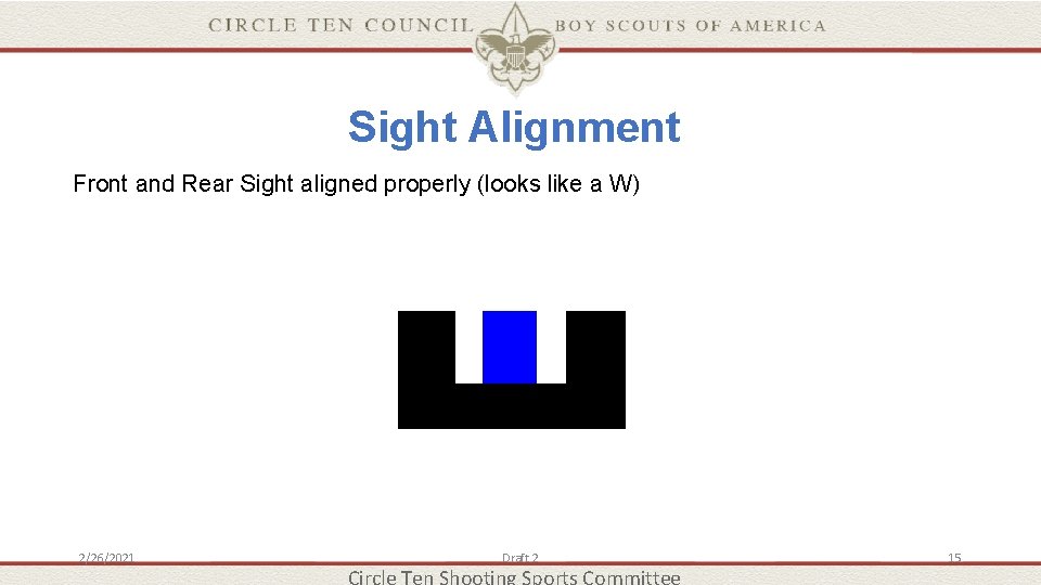 Sight Alignment Front and Rear Sight aligned properly (looks like a W) 2/26/2021 Draft