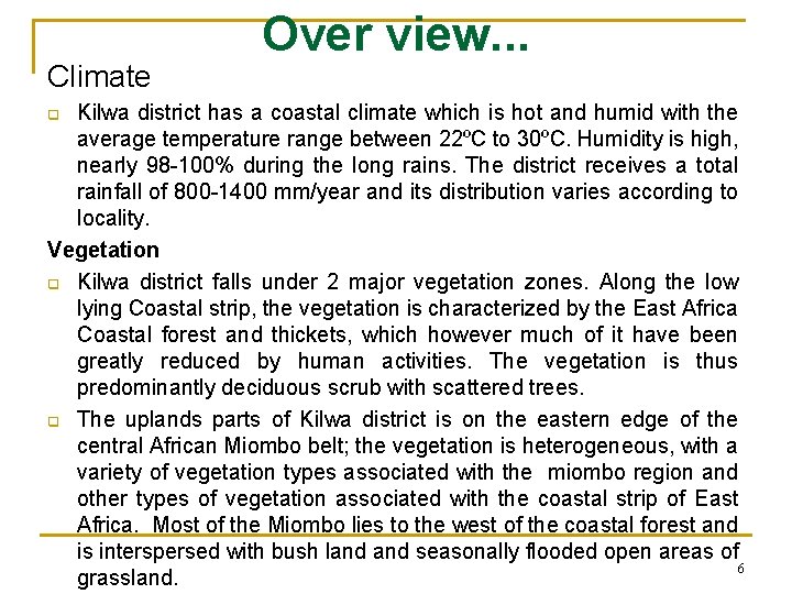 Climate Over view. . . Kilwa district has a coastal climate which is hot
