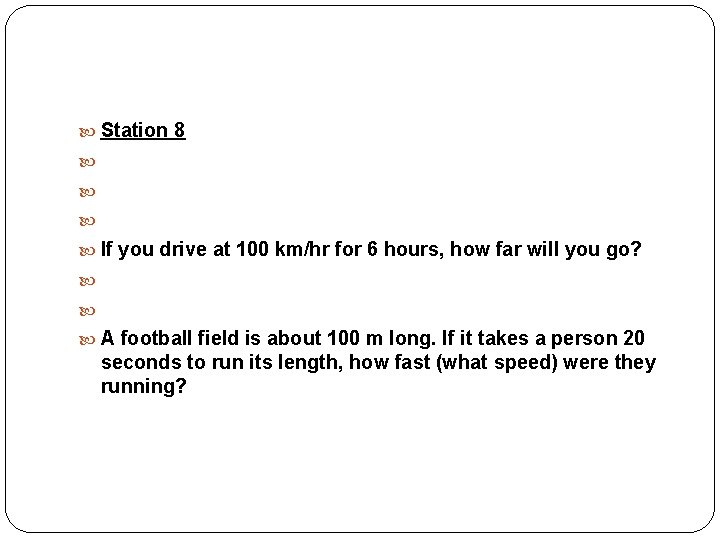  Station 8 If you drive at 100 km/hr for 6 hours, how far