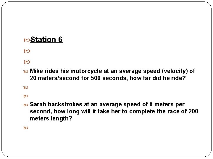  Station 6 Mike rides his motorcycle at an average speed (velocity) of 20