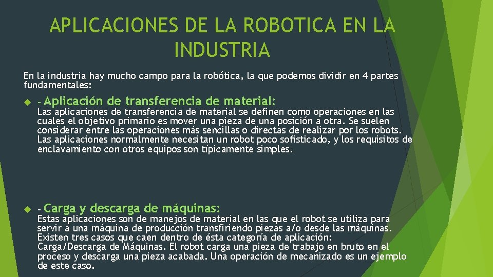 APLICACIONES DE LA ROBOTICA EN LA INDUSTRIA En la industria hay mucho campo para