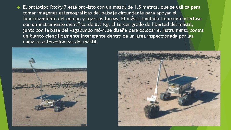  El prototipo Rocky 7 está provisto con un mástil de 1. 5 metros,