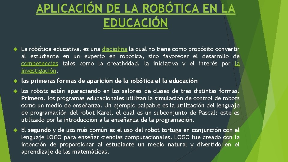 APLICACIÓN DE LA ROBÓTICA EN LA EDUCACIÓN La robótica educativa, es una disciplina la