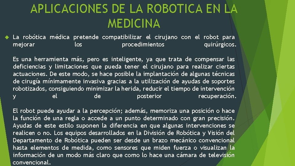APLICACIONES DE LA ROBOTICA EN LA MEDICINA La robótica médica pretende compatibilizar el cirujano