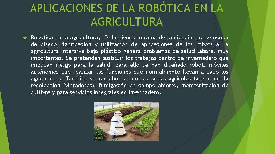 APLICACIONES DE LA ROBÓTICA EN LA AGRICULTURA Robótica en la agricultura; Es la ciencia