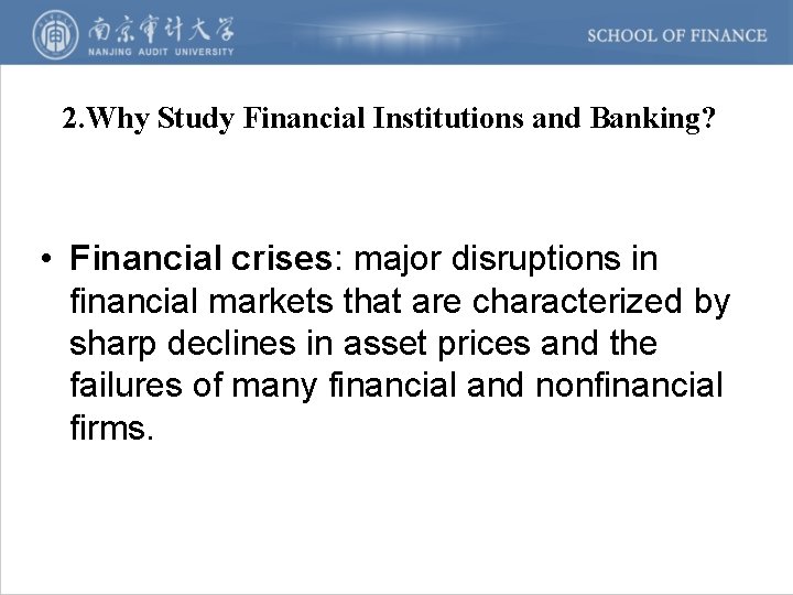 2. Why Study Financial Institutions and Banking? • Financial crises: major disruptions in financial