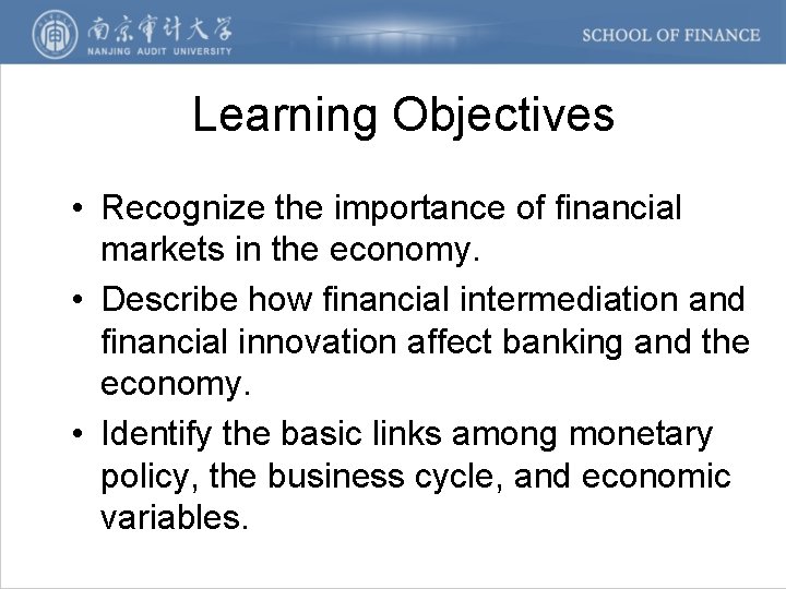 Learning Objectives • Recognize the importance of financial markets in the economy. • Describe