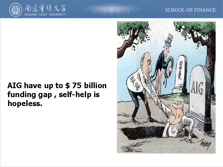 AIG have up to $ 75 billion funding gap , self-help is hopeless. 