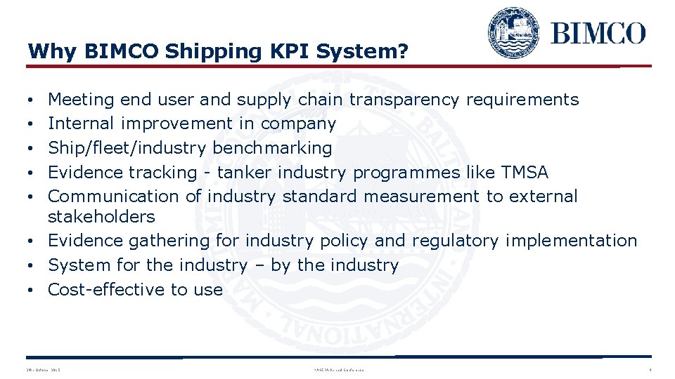 Why BIMCO Shipping KPI System? Meeting end user and supply chain transparency requirements Internal