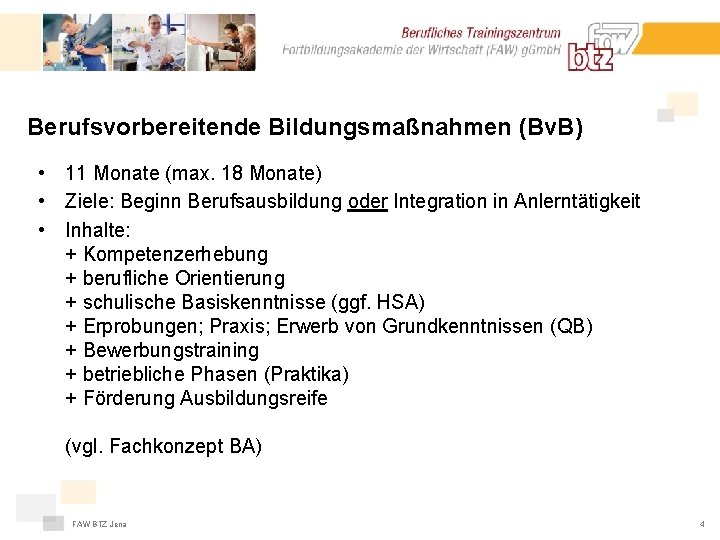 Berufsvorbereitende Bildungsmaßnahmen (Bv. B) • 11 Monate (max. 18 Monate) • Ziele: Beginn Berufsausbildung