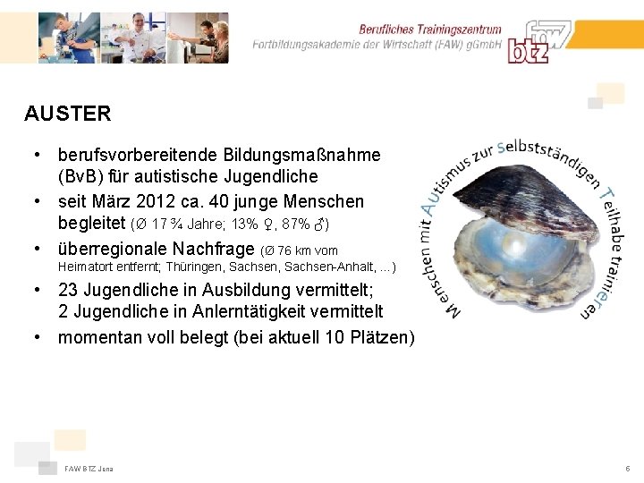 AUSTER • berufsvorbereitende Bildungsmaßnahme (Bv. B) für autistische Jugendliche • seit März 2012 ca.