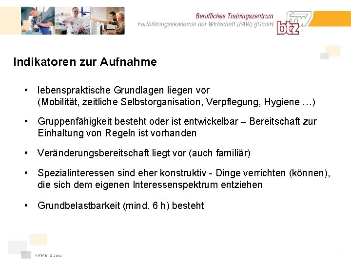 Indikatoren zur Aufnahme • lebenspraktische Grundlagen liegen vor (Mobilität, zeitliche Selbstorganisation, Verpflegung, Hygiene …)