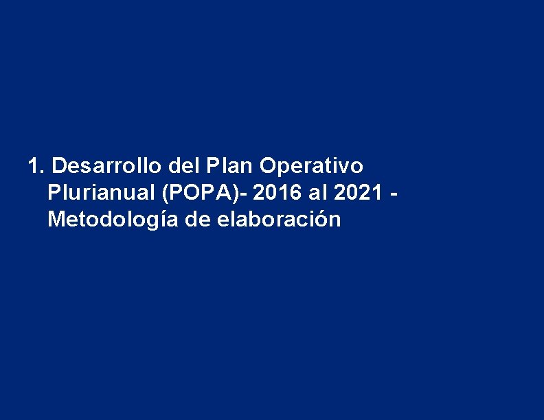 1. Desarrollo del Plan Operativo Plurianual (POPA)- 2016 al 2021 Metodología de elaboración 5