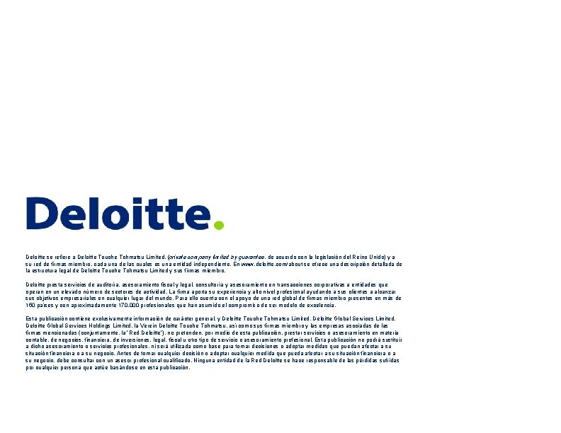 Deloitte se refiere a Deloitte Touche Tohmatsu Limited, (private company limited by guarantee, de