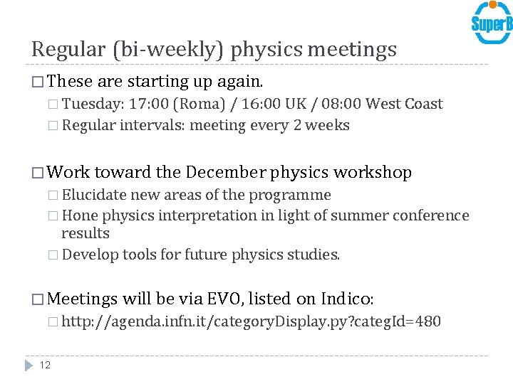 Regular (bi-weekly) physics meetings � These are starting up again. � Tuesday: 17: 00