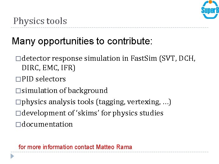 Physics tools Many opportunities to contribute: � detector response simulation in Fast. Sim (SVT,
