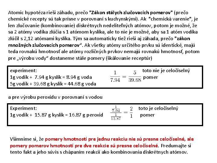 Atomic hypotéza rieši záhadu, prečo "Zákon stálych zlučovacích pomerov" (prečo chemické recepty sú tak