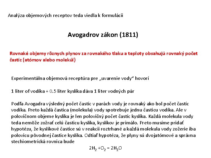 Analýza objemových receptov teda viedla k formulácii Avogadrov zákon (1811) Rovnaké objemy rôznych plynov