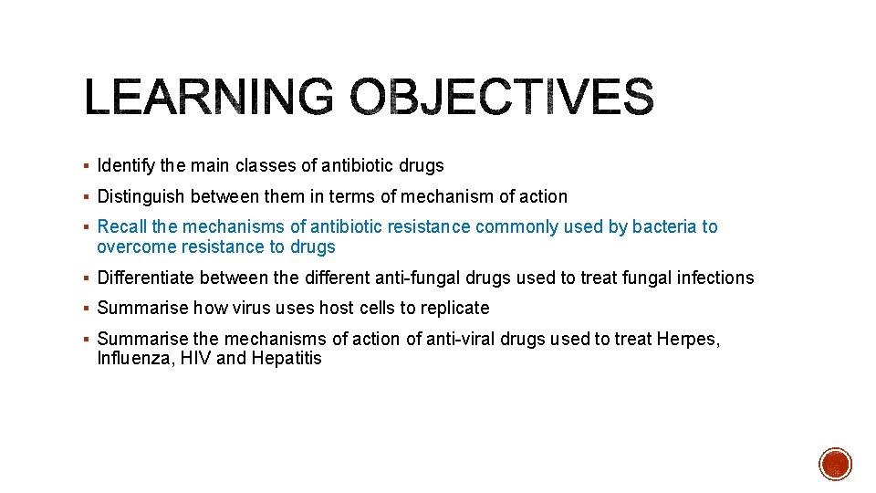 § Identify the main classes of antibiotic drugs § Distinguish between them in terms