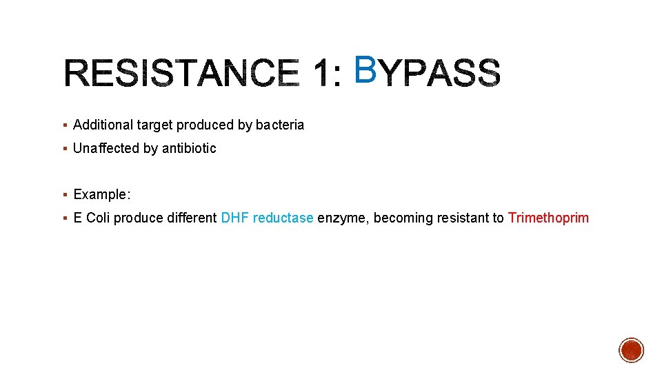 B § Additional target produced by bacteria § Unaffected by antibiotic § Example: §
