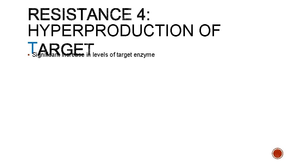 HYPERPRODUCTION OF T § Significant increase in levels of target enzyme 