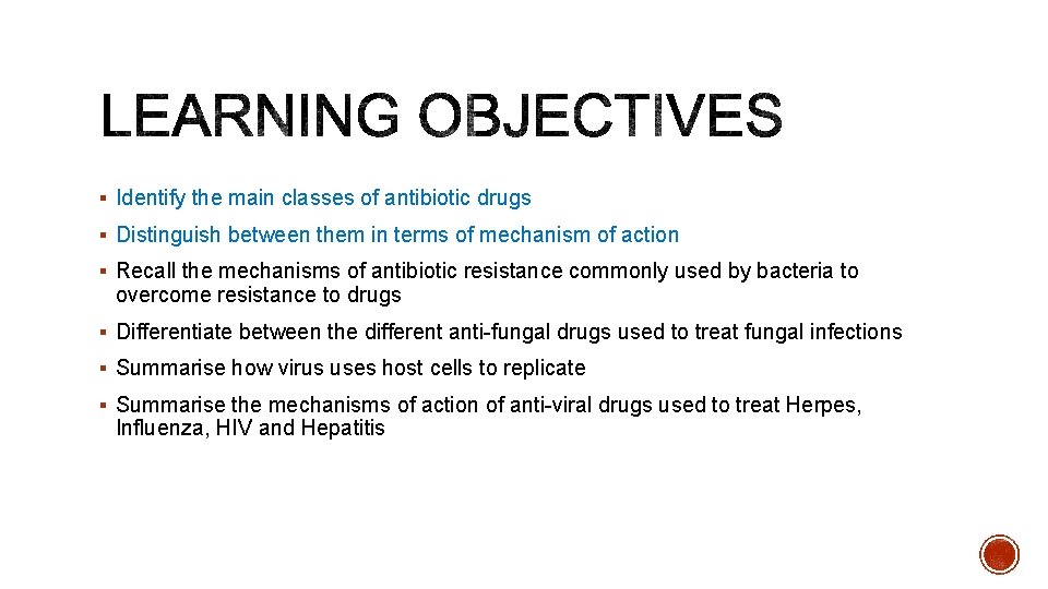 § Identify the main classes of antibiotic drugs § Distinguish between them in terms