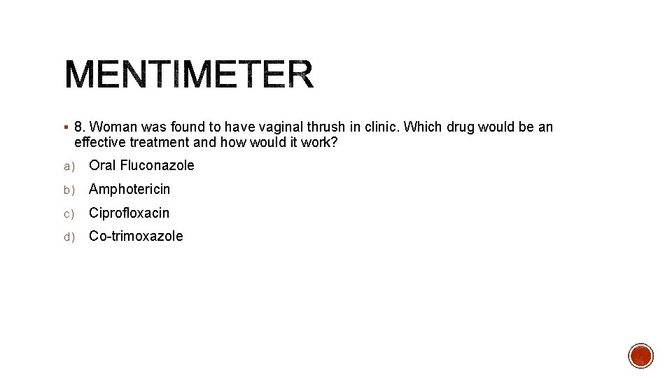 § 8. Woman was found to have vaginal thrush in clinic. Which drug would