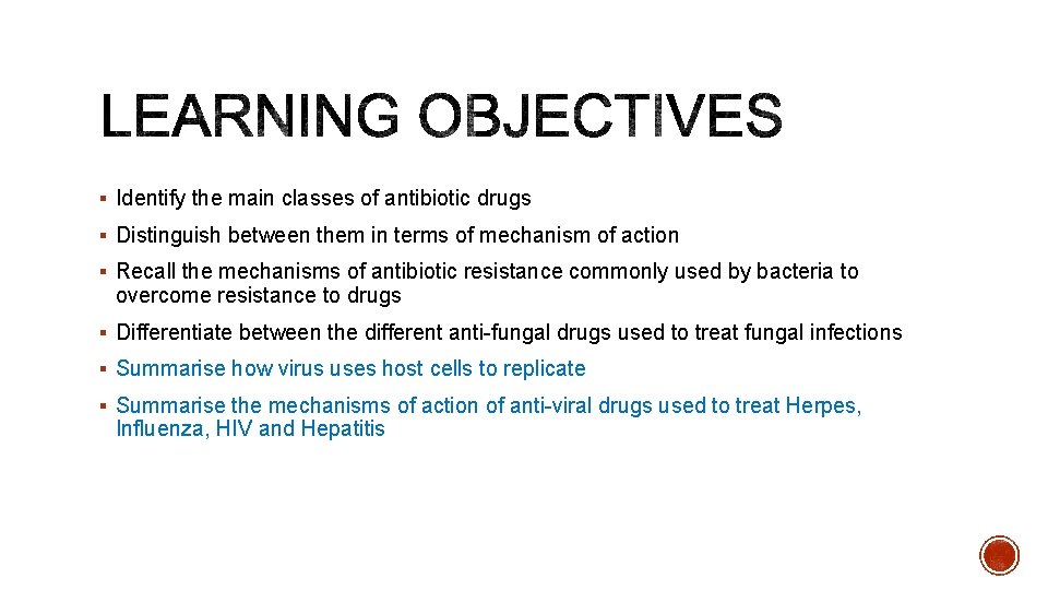 § Identify the main classes of antibiotic drugs § Distinguish between them in terms