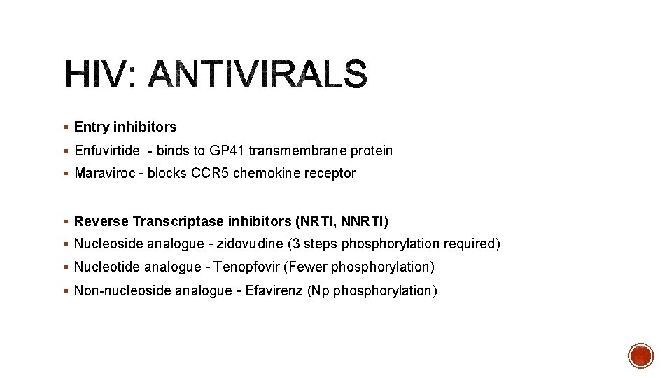§ Entry inhibitors § Enfuvirtide - binds to GP 41 transmembrane protein § Maraviroc