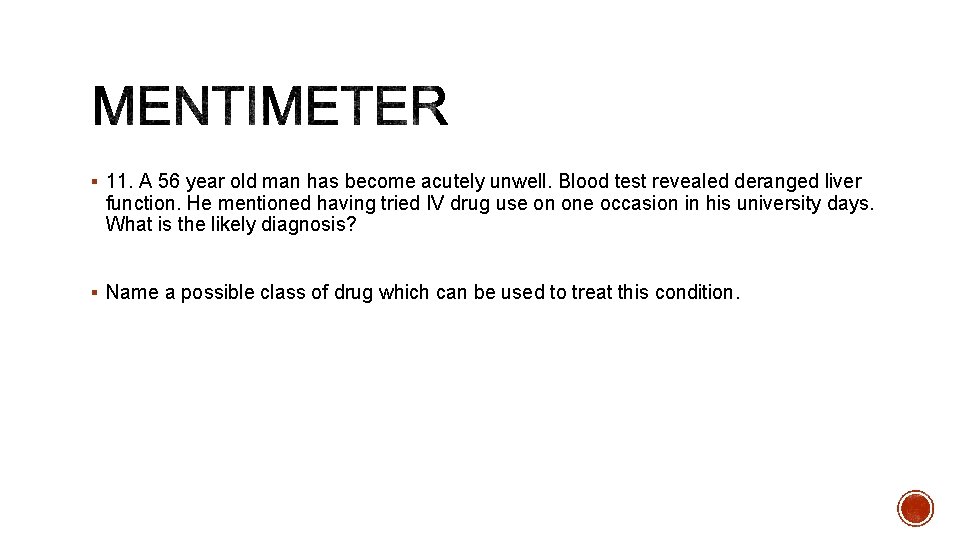 § 11. A 56 year old man has become acutely unwell. Blood test revealed