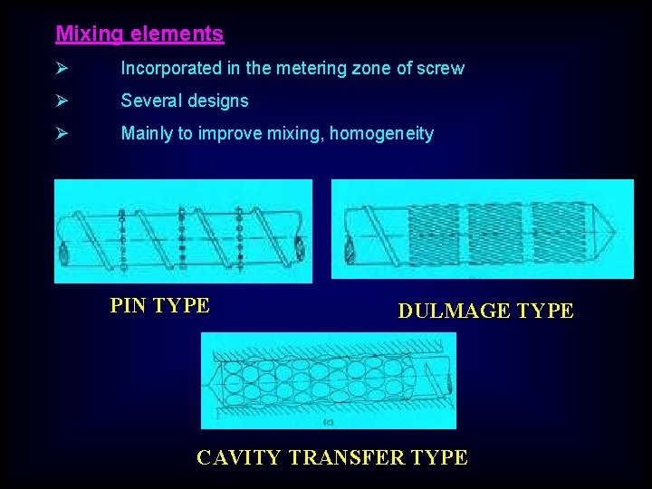 Mixing elements Ø Incorporated in the metering zone of screw Ø Several designs Ø