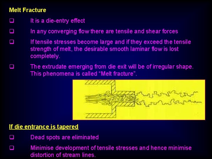 Melt Fracture q It is a die-entry effect q In any converging flow there