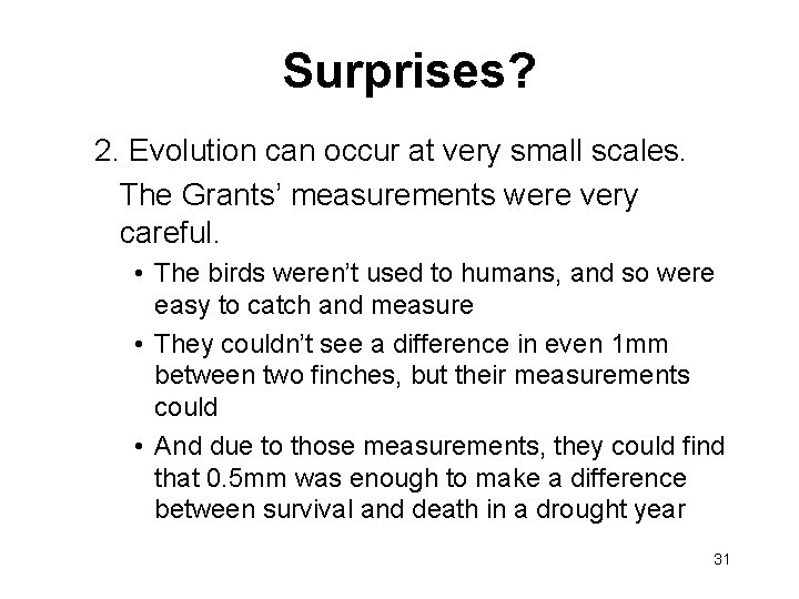 Surprises? 2. Evolution can occur at very small scales. The Grants’ measurements were very