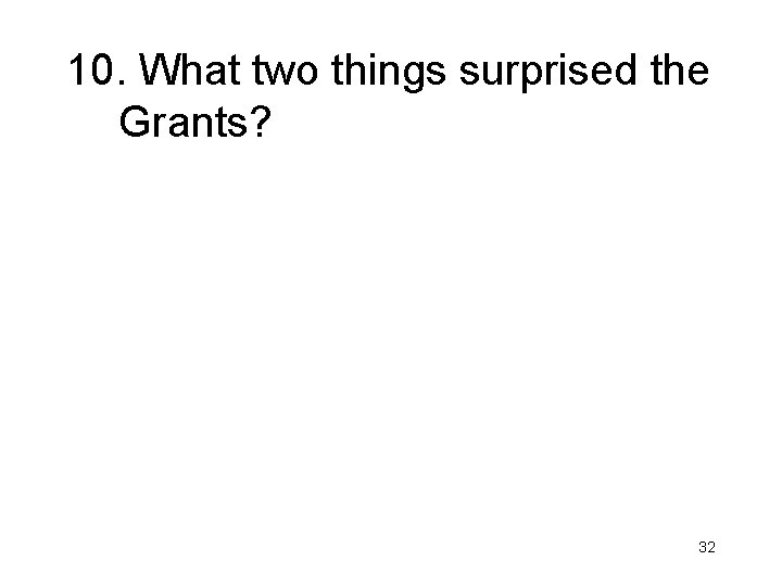 10. What two things surprised the Grants? 32 