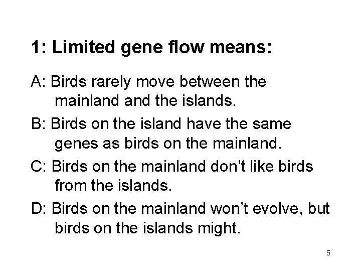 1: Limited gene flow means: A: Birds rarely move between the mainland the islands.