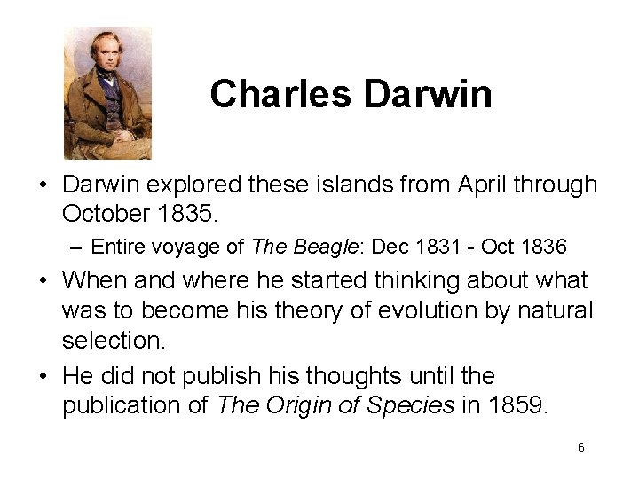 Charles Darwin • Darwin explored these islands from April through October 1835. – Entire