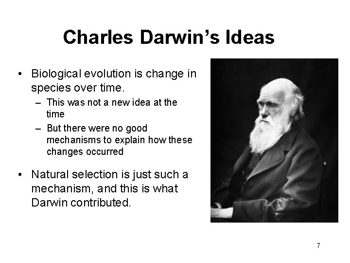 Charles Darwin’s Ideas • Biological evolution is change in species over time. – This