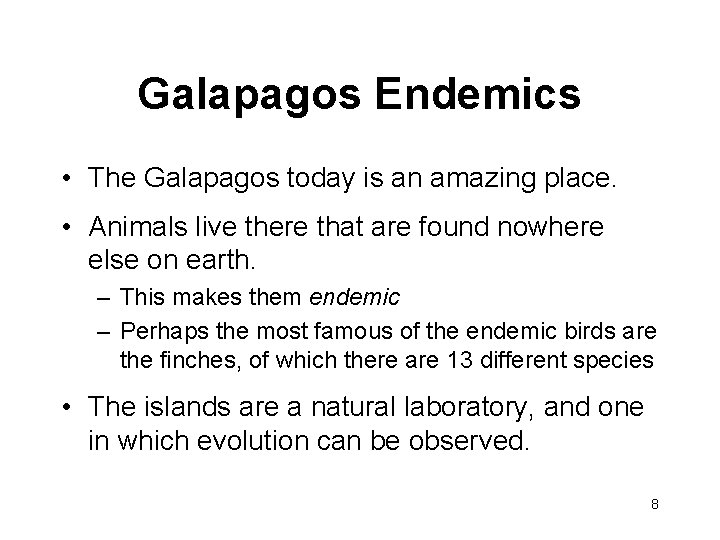 Galapagos Endemics • The Galapagos today is an amazing place. • Animals live there