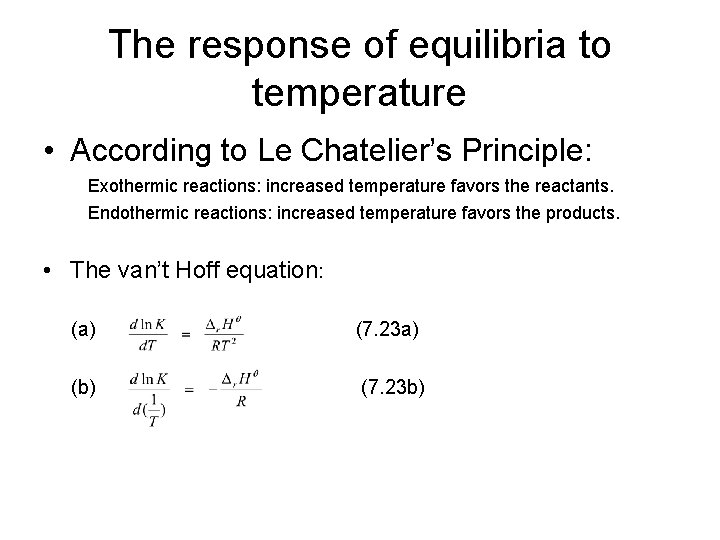 The response of equilibria to temperature • According to Le Chatelier’s Principle: Exothermic reactions: