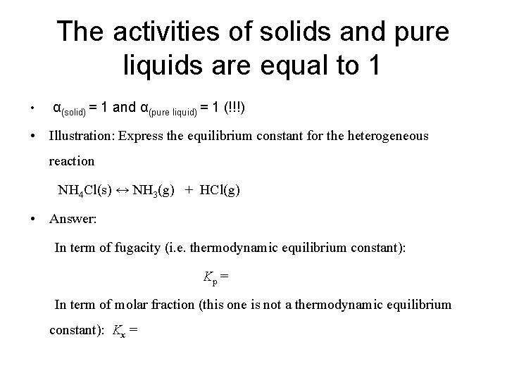 The activities of solids and pure liquids are equal to 1 • α(solid) =