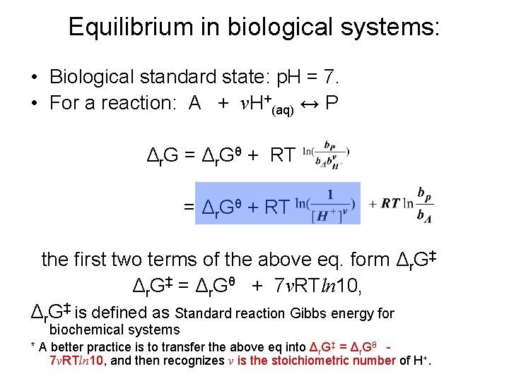 Equilibrium in biological systems: • Biological standard state: p. H = 7. • For